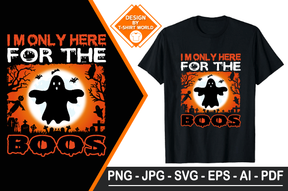 I m Only Here for the Boos, T Shirt